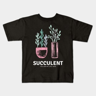 Succulents Are My Life Now Kids T-Shirt